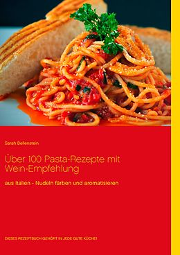 E-Book (epub) Über 100 Pasta-Rezepte mit Wein-Empfehlung von Sarah Bellenstein