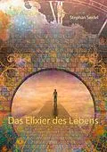 E-Book (epub) Das Elixier des Lebens von Stephan Seidel