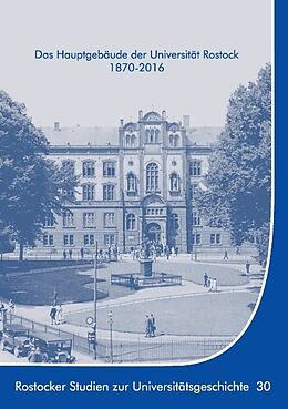 Kartonierter Einband Das Hauptgebäude der Universität Rostock 1870-2016 von Ernst Münch, Kersten Krüger