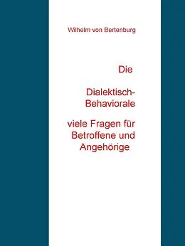 E-Book (epub) Die Dialektisch-Behaviorale Therapie Viele Fragen für Patienten und Angehörige von Wilhelm von Bertenburg