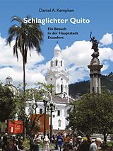 E-Book (epub) Schlaglichter Quito von Daniel A. Kempken