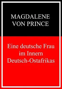 E-Book (epub) Eine deutsche Frau im Inneren Deutsch-Ostafrikas von Magdalene Von Prince