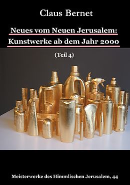E-Book (epub) Neues vom Neuen Jerusalem: Kunstwerke ab dem Jahr 2000 (Teil 4) von Claus Bernet