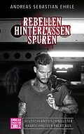 E-Book (epub) Rebellen hinterlassen Spuren von Andreas Sebastian Ehrle