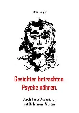 E-Book (epub) Gesichter betrachten. Psyche nähren. von Lothar Böttger
