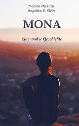 E-Book (epub) Mona - Eine wahre Geschichte von Monika Micklich, Angelika B. Klein
