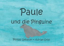 E-Book (epub) Paule und die Pinguine von Philipp Gebauer, Adrian Stibi
