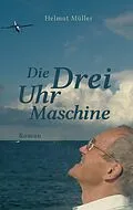 E-Book (epub) Die Drei-Uhr-Maschine von Helmut Müller
