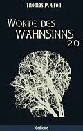 E-Book (epub) Worte des Wahnsinns 2.0 von Thomas P. Groh