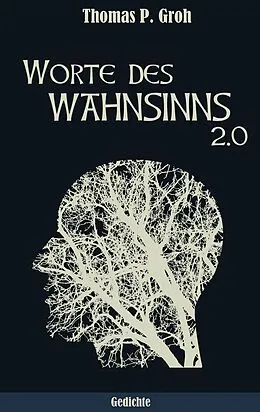 E-Book (epub) Worte des Wahnsinns 2.0 von Thomas P. Groh