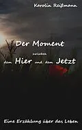 E-Book (epub) Der Moment zwischen dem Hier und dem Jetzt von Karolin Reißmann