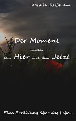E-Book (epub) Der Moment zwischen dem Hier und dem Jetzt von Karolin Reißmann