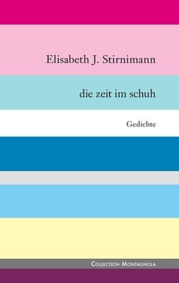 Fester Einband Die Zeit im Schuh von Elisabeth J. Stirnimann