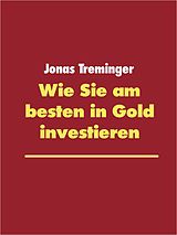 E-Book (epub) Wie Sie am besten in Gold investieren von Jonas Treminger