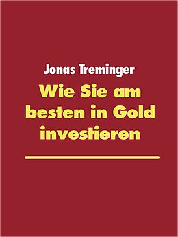 E-Book (epub) Wie Sie am besten in Gold investieren von Jonas Treminger