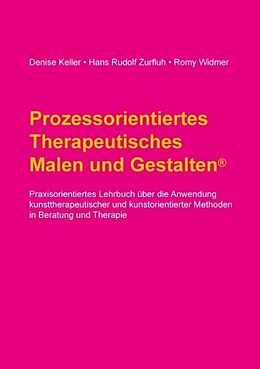 Kartonierter Einband Prozessorientiertes Therapeutisches Malen und Gestalten von Denise Keller, Hans Rudolf Zurfluh, Romy Widmer