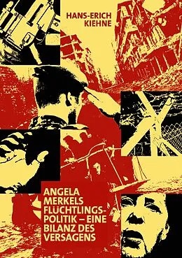 E-Book (epub) Angela Merkels Flüchtlingspolitik - eine Bilanz des Versagens von Hans-Erich Kiehne