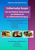 E-Book (epub) Stoffwechseltyp Rezepte nach dem Metabolic Typing Konzept zum Abnehmen und zur Stoffwechselbeschleunigung von Johanna Handschmann