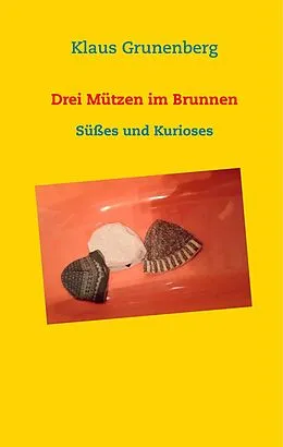 E-Book (epub) Drei Mützen im Brunnen von Klaus Grunenberg