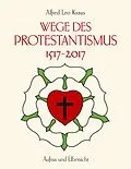 E-Book (epub) Wege des Protestantismus 1517-2017 von Alfred Leo Kraus