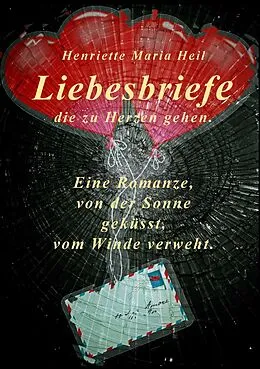 E-Book (epub) Liebesbriefe die zu Herzen gehen von Henriette Maria Heil