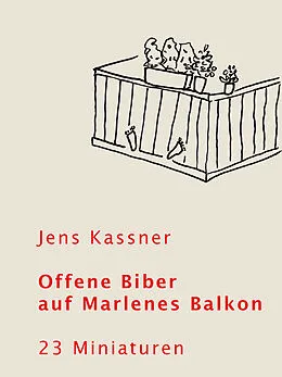 E-Book (epub) Offene Biber auf Marlenes Balkon von Jens Kassner
