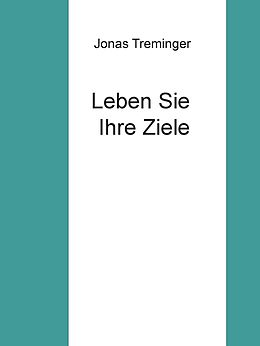 E-Book (epub) Leben Sie Ihre Ziele von Jonas Treminger
