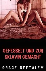 E-Book (epub) Gefesselt und zur Sklavin gemacht von Grace Neftalem