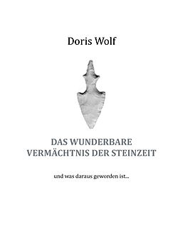 E-Book (epub) Das wunderbare Vermächtnis der Steinzeit von Doris Wolf