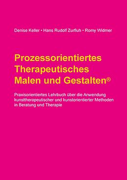 E-Book (epub) Prozessorientiertes Therapeutisches Malen und Gestalten von Denise Keller, Hans Rudolf Zurfluh, Romy Widmer