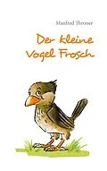 E-Book (epub) Der kleine Vogel Frosch von Manfred Throner