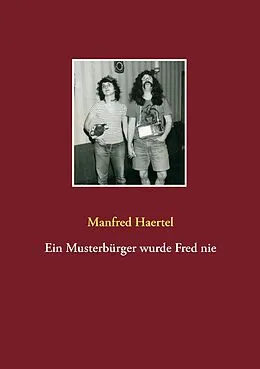 E-Book (epub) Ein Musterbürger wurde Fred nie von Manfred Haertel