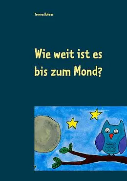 E-Book (epub) Wie weit ist es bis zum Mond? von Yvonne Bohrer