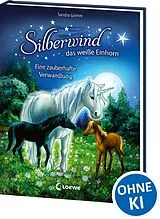 Fester Einband Silberwind, das weiße Einhorn (Band 9) - Eine zauberhafte Verwandlung von Sandra Grimm