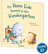 Fester Einband Die kleine Eule kommt in den Kindergarten von Debi Gliori
