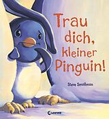 Fester Einband Trau dich, kleiner Pinguin! von Steve Smallman