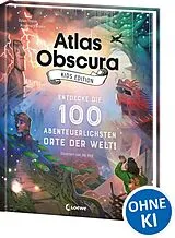 Fester Einband Atlas Obscura Kids Edition - Entdecke die 100 abenteuerlichsten Orte der Welt! von Dylan Thuras, Rosemary Mosco