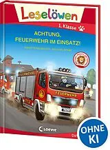 Fester Einband Leselöwen 1. Klasse - Achtung, Feuerwehr im Einsatz! (Großbuchstabenausgabe) von Annette Neubauer