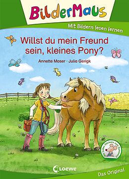 Fester Einband Bildermaus - Willst du mein Freund sein, kleines Pony? von Annette Moser