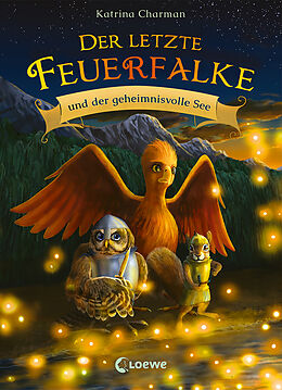 Fester Einband Der letzte Feuerfalke und der geheimnisvolle See (Band 4) von Katrina Charman