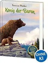Fester Einband Das geheime Leben der Tiere (Wald) - König der Bären von Vanessa Walder