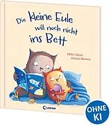 Fester Einband Die kleine Eule will noch nicht ins Bett von Debi Gliori