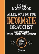 Kartonierter Einband Big Fat Notebook - Alles, was du für Informatik brauchst - Das Starterkit für angehende Programmierer von Grant Smith