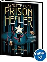 Fester Einband Prison Healer (Band 1) - Die Schattenheilerin von Lynette Noni