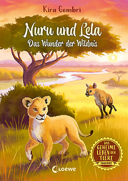 Fester Einband Das geheime Leben der Tiere (Savanne) - Nuru und Lela - Das Wunder der Wildnis von Kira Gembri
