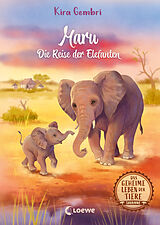 Fester Einband Das geheime Leben der Tiere (Savanne) - Maru - Die Reise der Elefanten von Kira Gembri