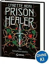Fester Einband Prison Healer (Band 2) - Die Schattenrebellin von Lynette Noni