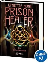 Fester Einband Prison Healer (Band 3) - Die Schattenerbin von Lynette Noni