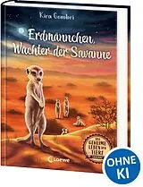 Fester Einband Das geheime Leben der Tiere (Savanne) - Erdmännchen, Wächter der Savanne von Kira Gembri