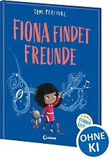 Fester Einband Fiona findet Freunde (Die Reihe der starken Gefühle) von Tom Percival